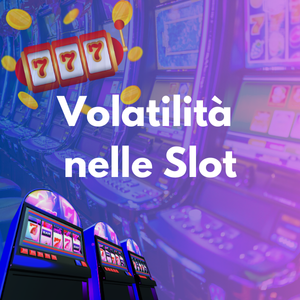 Volatilità nelle Slot – Cosa Significa?